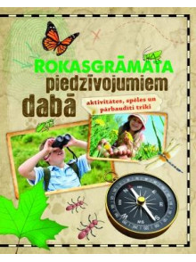 Rokasgrāmata piedzīvojumiem dabā. Aktivitātes, spēles un pārbaudīti triki Rokasgrāmata piedzīvojumiem dabā. Aktivitātes, spēles un pārbaudīti triki