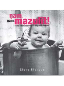 Ņam, ņam, mazulīt ! Bērnu ēdienu receptes