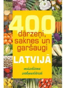 400 dārzeņi, saknes un garšaugi Latvijā