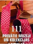 111 Privātie muzeji un kolekcijas Latvijā