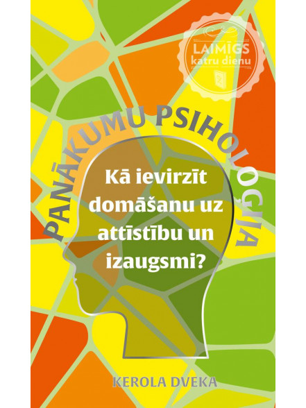 PANĀKUMU PSIHOLOĢIJA: Kā ievirzīt domāšanu uz attīstību un izaugsmi?
