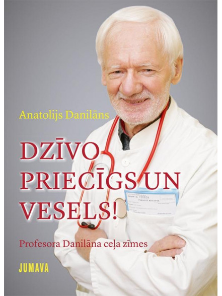 Dzīvo priecīgs un vesels! Profesora Danilāna ceļa zīmes