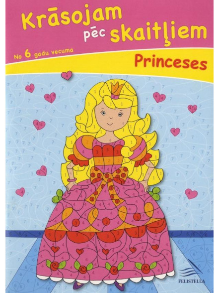 Princeses. Krāsojam pēc skaitļiem 6+ Princeses. Krāsojam pēc skaitļiem 6+