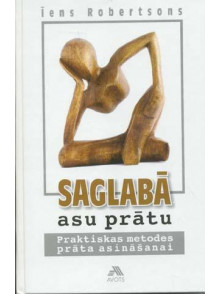 Saglabā asu prātu. Praktiskas metodes prāta asināšanai