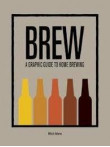 Brew: A Graphic Guide To Home Brewing Brew: A Graphic Guide To Home Brewing