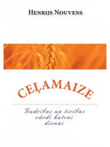 Ceļamaize. Gudrības un ticības vārdi katrai dienai Ceļamaize. Gudrības un ticības vārdi katrai dienai