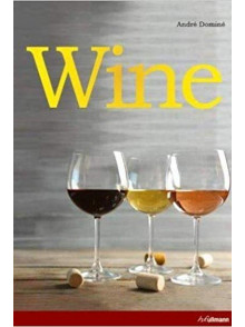 Wine - The Ultimate Guide To  The World Of Wine
