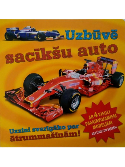 Uzbūvē sacīkšu auto. Ar 4 viegli pagatavojamiem modeļiem bez līmes un šķērēm Uzbūvē sacīkšu auto. Ar 4 viegli pagatavojamiem modeļiem bez līmes un šķērēm