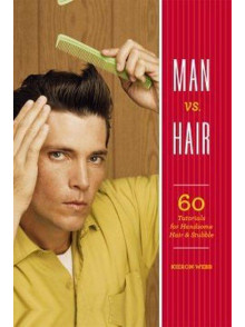 Man vs Hair: 60 Tutorials for Handsome Hail & Stubble.