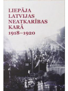 Liepāja Latvijas neatkarības karā 1918-1920 Liepāja Latvijas neatkarības karā 1918-1920