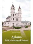 Aglona. Svētceļojuma atklāsmes Aglona. Svētceļojuma atklāsmes