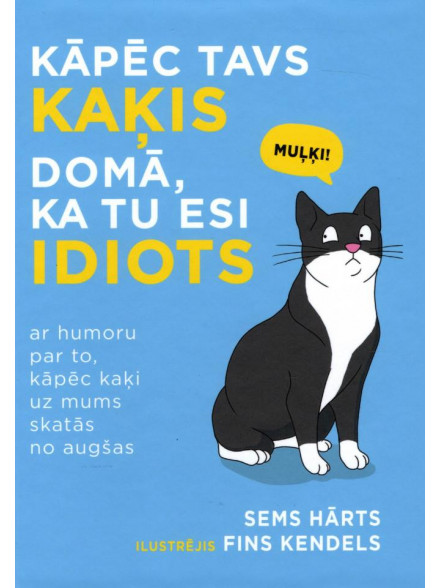Kāpēc tavs kaķis domā, ka tu esi idiots