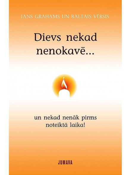 Dievs nekad nenokavē ...* 