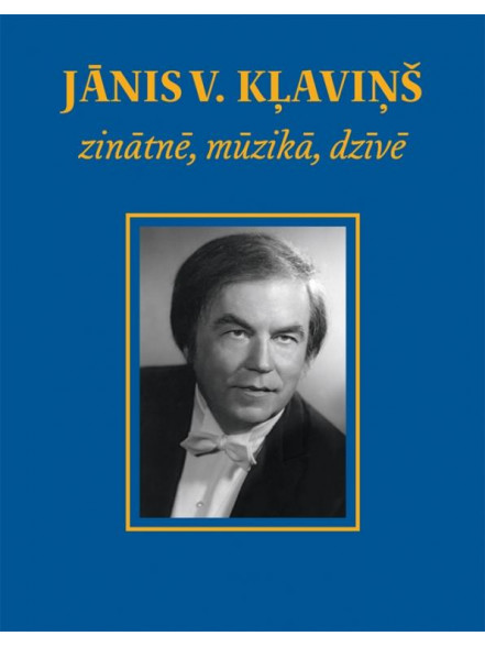 Jānis V.Kļaviņš zinātnē, mūzikā, dzīvē Jānis V.Kļaviņš zinātnē, mūzikā, dzīvē