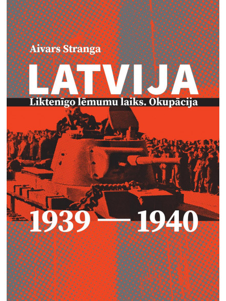 Latvija: liktenīgo lēmumu laiks. Okupācija. 1939–1940