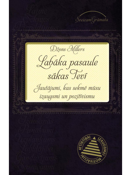 LABĀKA PASAULE SĀKAS TEVĪ: Jautājumi, kas sekmē mūsu izaugsmi un pozitīvismu
