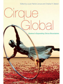 Cirque Global. Quebec's Expanding Circus Boundaries